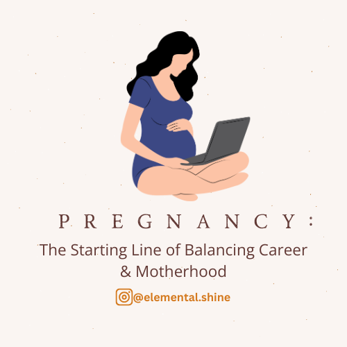 Pregnancy: The Starting Line of Balancing Career and Motherhood